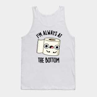 I'm Always At The Bottom Funny Toilet Paper Pun Tank Top